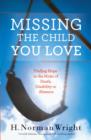 Missing the Child You Love : Finding Hope in the Midst of Death, Disability or Absence - eBook
