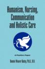 Humanism, Nursing, Communication and Holistic Care : A Position Paper - Book