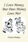 I Love Money, But Does Money Love Me? - Book