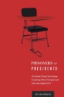 Prisoners or Presidents : The Simple Things That Change Everything; When Principals Lead Like Lives Depend on It - Book