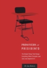 Prisoners or Presidents : The Simple Things That Change Everything; When Principals Lead Like Lives Depend on It - Book