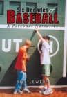 Six Decades of Baseball : A Personal Narrative - Book