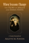 When Seasons Change the Story of Millus and Emma Hayes : A Family Remembered - Book