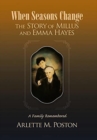 When Seasons Change the Story of Millus and Emma Hayes : A Family Remembered - Book