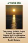 After the Rain : Overcoming Diabetes, Lupus, Arthritis, Sarcoidosis, Prednisone, Obesity - Book