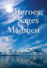 Heroes, Sages & Madmen - eBook