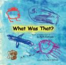 What Was That? - Book
