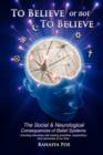 To Believe or Not to Believe : The Social and Neurological Consequences of Belief Systems - Book