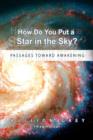 How Do You Put a Star in the Sky? : Passages Toward Awakening - Book