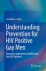 Understanding Prevention for HIV Positive Gay Men : Innovative Approaches in Addressing the AIDS Epidemic - Book