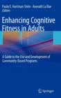 Enhancing Cognitive Fitness in Adults : A Guide to the Use and Development of Community-Based Programs - Book