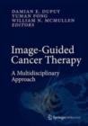 Image-Guided Cancer Therapy : A Multidisciplinary Approach - Book
