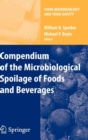 Compendium of the Microbiological Spoilage of Foods and Beverages - Book