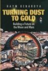 Turning Dust to Gold : Building a Future on the Moon and Mars - eBook