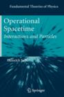 Operational Spacetime : Interactions and Particles - Book