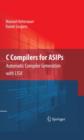 C Compilers for ASIPs : Automatic Compiler Generation with LISA - Book