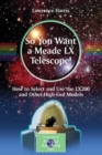 So You Want a Meade LX Telescope! : How to Select and Use the LX200 and Other High-End Models - Book