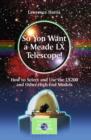 So You Want a Meade LX Telescope! : How to Select and Use the LX200 and Other High-End Models - eBook