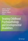 Treating Childhood Psychopathology and Developmental Disabilities - Book