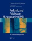 Pediatric and Adolescent Musculoskeletal MRI : A Case-Based Approach - Book