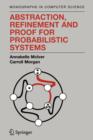 Abstraction, Refinement and Proof for Probabilistic Systems - Book
