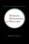 Disease, Diagnoses, and Dollars : Facing the Ever-Expanding Market for Medical Care - Book