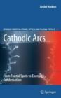 Cathodic Arcs : From Fractal Spots to Energetic Condensation - Book