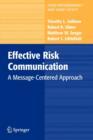 Effective Risk Communication : A Message-Centered Approach - Book