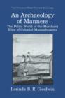 An Archaeology of Manners : The Polite World of the Merchant Elite of Colonial Massachusetts - Book