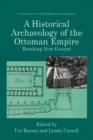 A Historical Archaeology of the Ottoman Empire : Breaking New Ground - Book