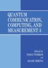 Quantum Communication, Computing, and Measurement 3 - Book