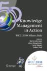 Knowledge Management in Action : IFIP 20th World Computer Congress, Conference on Knowledge Management in Action, September 7-10, 2008, Milano, Italy - Book