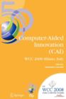 Computer-Aided Innovation (CAI) : IFIP 20th World Computer Congress, Proceedings of the Second Topical Session on Computer-Aided Innovation, WG 5.4/TC 5 Computer-Aided Innovation, September 7-10, 2008 - Book