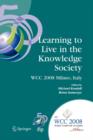 Learning to Live in the Knowledge Society : IFIP 20th World Computer Congress, IFIP TC 3 ED-L2L Conference, September 7-10, 2008, Milano, Italy - Book