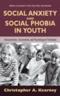 Social Anxiety and Social Phobia in Youth : Characteristics, Assessment, and Psychological Treatment - Book
