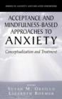 Acceptance- and Mindfulness-Based Approaches to Anxiety : Conceptualization and Treatment - Book