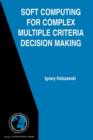 Soft Computing for Complex Multiple Criteria Decision Making - Book