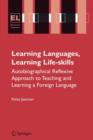 Learning Languages, Learning Life Skills : Autobiographical reflexive approach to teaching and learning a foreign language - Book