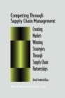 Competing Through Supply Chain Management : Creating Market-Winning Strategies Through Supply Chain Partnerships - Book