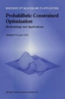 Probabilistic Constrained Optimization : Methodology and Applications - Book