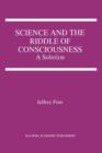 Science and the Riddle of Consciousness : A Solution - Book