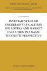 Investment under Uncertainty, Coalition Spillovers and Market Evolution in a Game Theoretic Perspective - Book