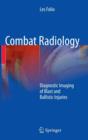 Combat Radiology : Diagnostic Imaging of Blast and Ballistic Injuries - Book