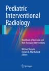 Pediatric Interventional Radiology : Handbook of Vascular and Non-Vascular Interventions - Book