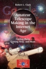 Amateur Telescope Making in the Internet Age : Finding Parts, Getting Help, and More - Book