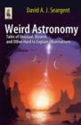 Weird Astronomy : Tales of Unusual, Bizarre, and Other Hard to Explain Observations - Book