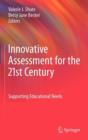 Innovative Assessment for the 21st Century : Supporting Educational Needs - Book