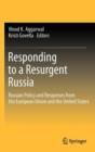 Responding to a Resurgent Russia : Russian Policy and Responses from the European Union and the United States - Book