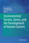 Environmental Factors, Genes, and the Development of Human Cancers - Book