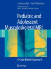 Pediatric and Adolescent Musculoskeletal MRI : A Case-Based Approach - Book